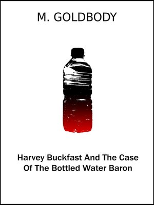 cover image of Harvey Buckfast and the Case of the Bottled Water Baron